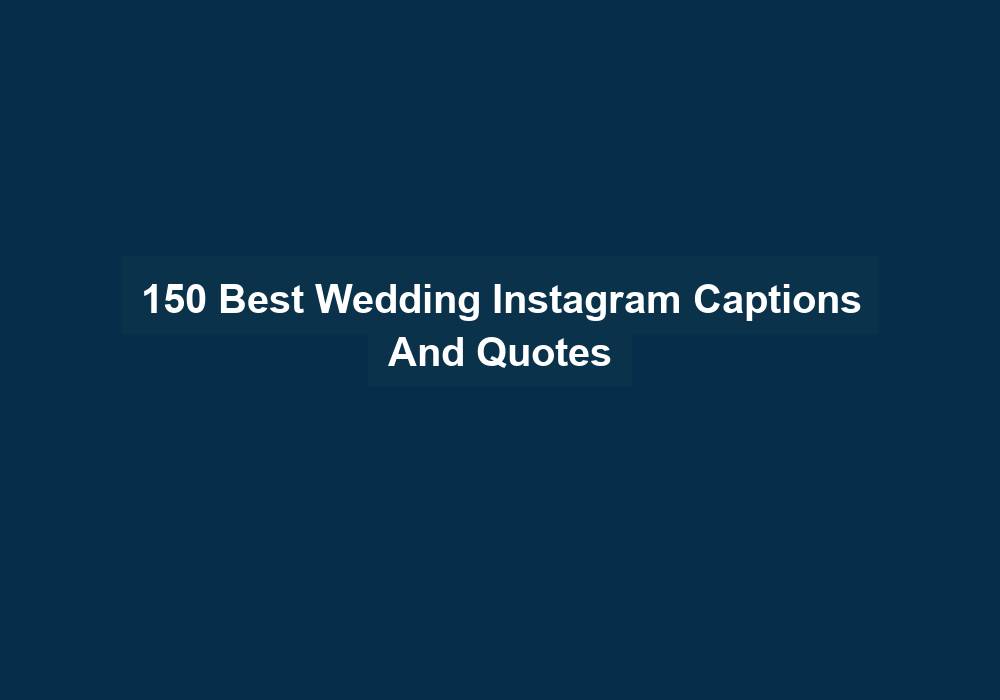 150 Best Wedding Instagram Captions And Quotes