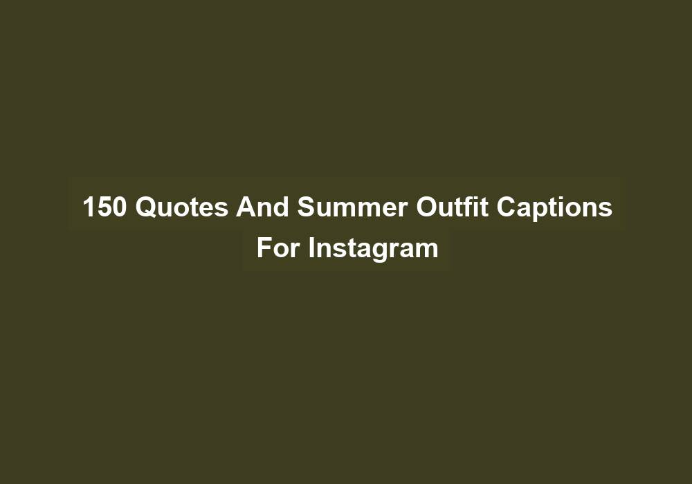 150 Quotes And Summer Outfit Captions For Instagram
