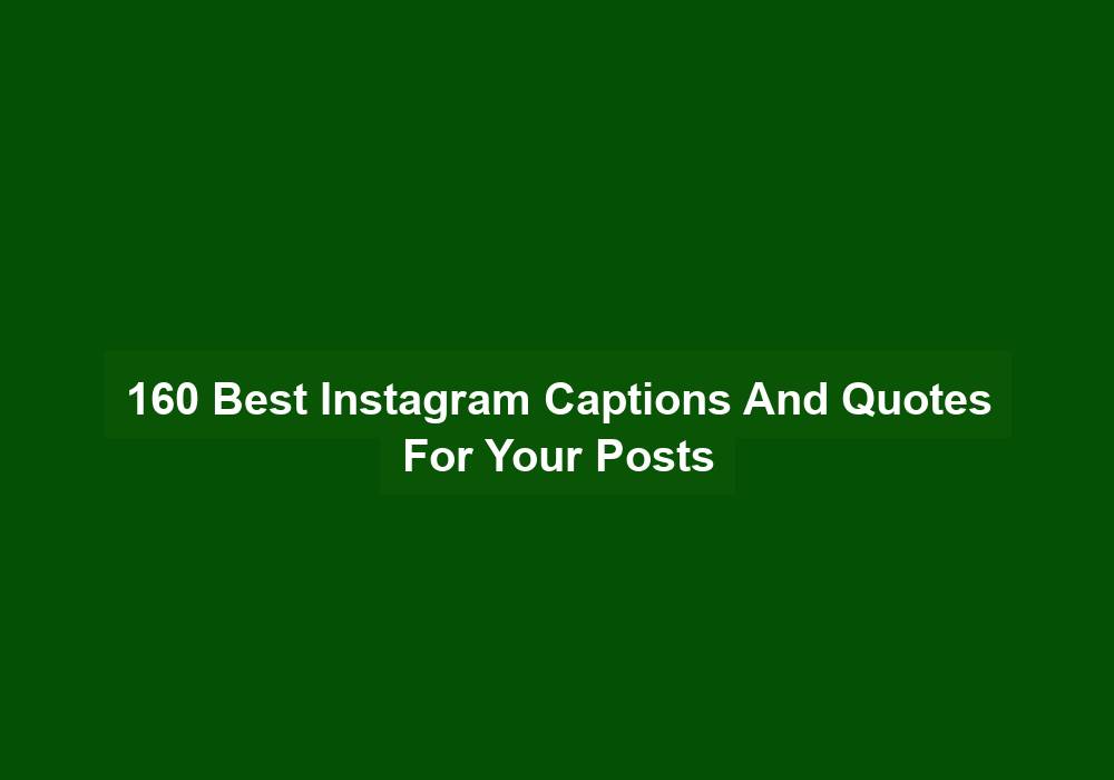 160 Best Instagram Captions And Quotes For Your Posts