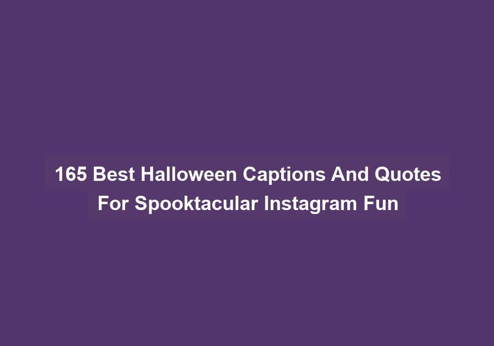 165 Best Halloween Captions And Quotes For Spooktacular Instagram Fun