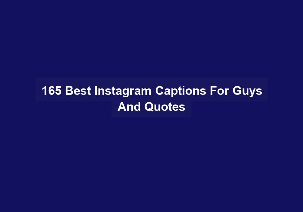 165 Best Instagram Captions For Guys And Quotes