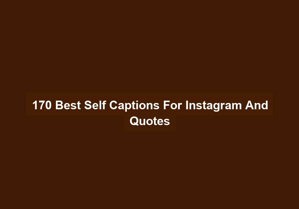 170 Best Self Captions For Instagram And Quotes