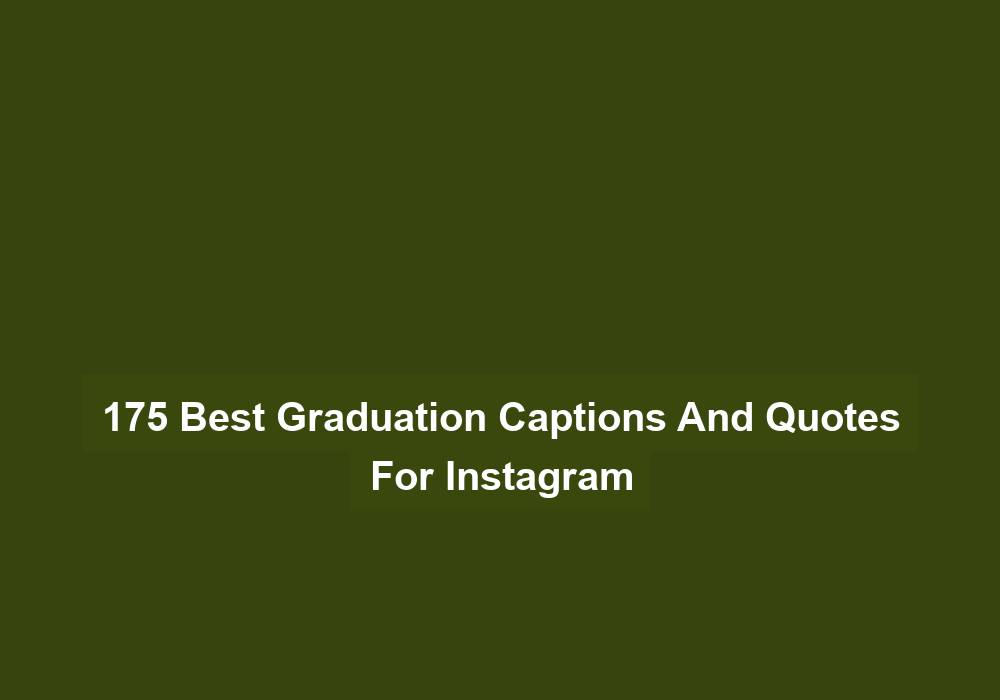 175 Best Graduation Captions And Quotes For Instagram