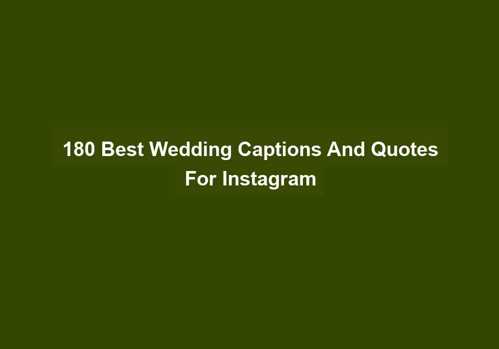 180 Best Wedding Captions And Quotes For Instagram